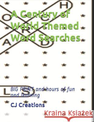 A Century of World Themed Word Searches: BIG PRINT and hours of fun and learning Cj Creations 9781071494011 Independently Published