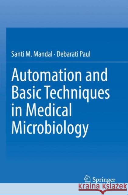Automation and Basic Techniques in Medical Microbiology Santi M. Mandal, Debarati Paul 9781071623749