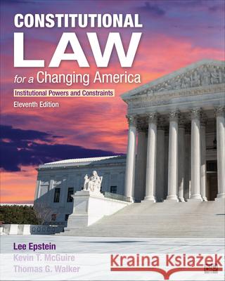 Constitutional Law for a Changing America: Institutional Powers and Constraints Lee J. Epstein Kevin T. McGuire Thomas G. Walker 9781071822128