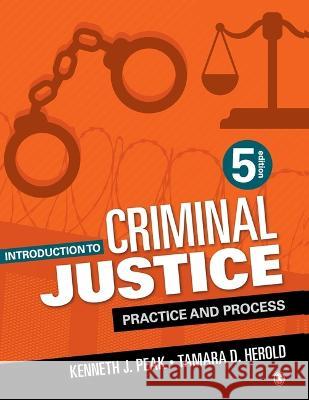 Introduction to Criminal Justice: Practice and Process Kenneth J. Peak Tamara D. Herold 9781071848982