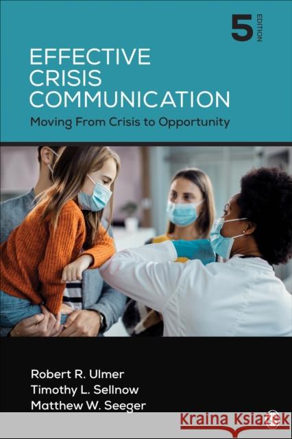 Effective Crisis Communication: Moving from Crisis to Opportunity Robert R. Ulmer Timothy L. Sellnow Matthew W. Seeger 9781071852392