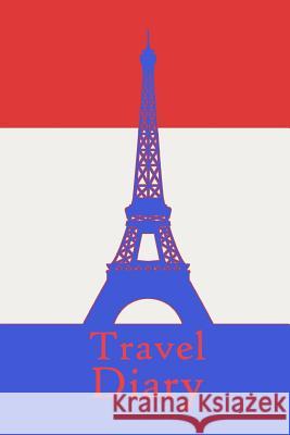 Travel Diary: Notebook to record the travel experiences in France I 124 pages checkered with table of contents Travel Planner Journals 9781072644538 Independently Published