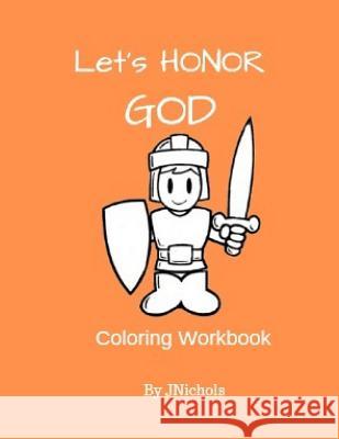 Let's Honor GOD Coloring Workbook J. Nichols 9781072757207 Independently Published