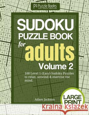 Sudoku Puzzle Book for Adults: Volume 2: 100 Level 1 (Easy) Sudoku Puzzles to Relax, Unwind & Exercise the Mind Adam Jackson 9781073095919