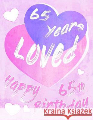 Happy 65th Birthday: 65 Years Loved, Say Happy Birthday and Show Your Love with this Large Print Address Book. Way Better Than a Birthday C Karlon Douglas Level Up Designs Karlon Douglas 9781073375219