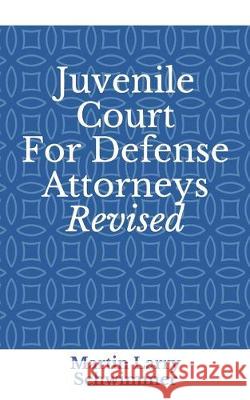 Juvenile Court For Defense Attorneys Revised Martin Larry Schwimmer 9781074215262