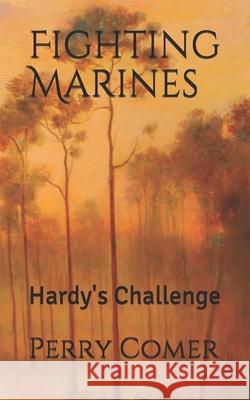 Fighting Marines: Hardy's Challenge Perry Comer 9781075035272 Independently Published