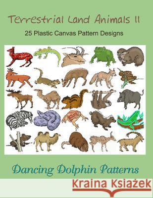 Terrestrial Land Animals 11: 25 Plastic Canvas Pattern Designs Dancing Dolphin Patterns 9781075095665
