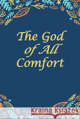 The God of All Comfort: Bible Promises to Comfort Women (God's Love) Journal with Purpose 9781075312342 Independently Published