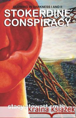Stokerdine Conspiracy: Glowing In Darkness I and II Stacy Stewart Smith 9781075654633