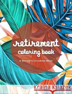 Retirement Coloring Book: An Amazing Coloring Book For A Happy And Relaxing Retirement James Rodden 9781075727740
