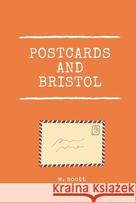 Postcards And Bristol: Bottled Messages W. Scott 9781076953421 Independently Published