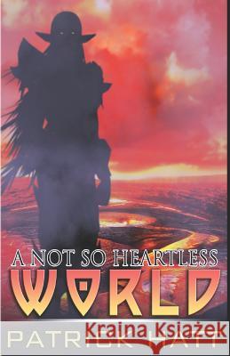 A Not So Heartless World Patrick Hatt 9781077277632