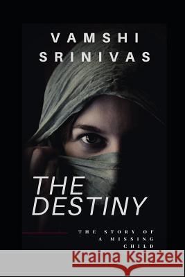 The Destiny: The Story of a Missing Child Vamshi Srinivas 9781077538597