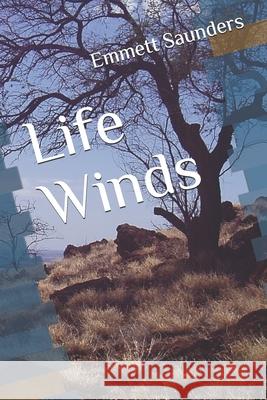 Life Winds Emmett O. Saunder 9781077937147