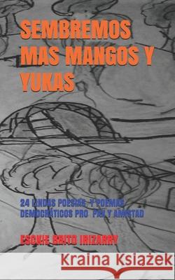 Sembremos Mas Mangos Y Yukas: 24 Poemas Y Poesías, Cánticos Democráticos Motivadores de Pax Y Amistad Und, Kdp Amazon 9781078020930 Independently Published