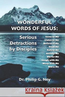 Wonderful Words of Jesus: Serious Detractions by Disciples Philip G. Ney 9781078240949 Independently Published