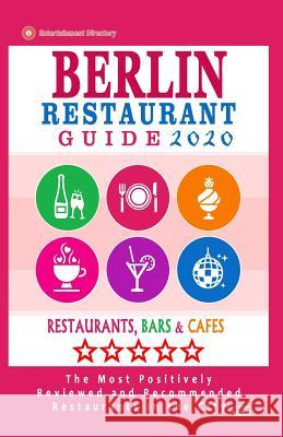 Berlin Restaurant Guide 2020: Best Rated Restaurants in Berlin - 500 Restaurants, Special Places to Drink and Eat Good Food Around (Restaurant Guide Matthew H. Gundrey 9781078479325