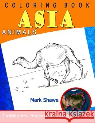Coloring Book Animals of Asia: 20 realistic pictures + 60 unique facts about animals Mark Shawe 9781079224740 Independently Published