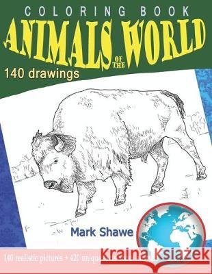 Coloring Book Animals of the World: 140 realistic pictures + 420 unique facts about animals Mark Shawe 9781079226799