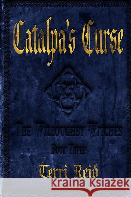 Catalpa's Curse: The Willoughby Witches (Book Three) Terri Reid 9781079268942