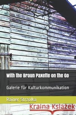 With the Braun Paxette on the Go: Galerie für Kulturkommunikation Strzolka, Rainer 9781079611151