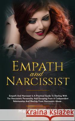 Empath And Narcissist: Empath And Narcissist Is A Practical Guide To Dealing With The Narcissistic Personality And Escaping Froma A Codepende Hary M 9781079890655