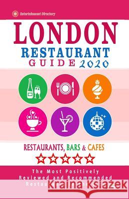 London Restaurant Guide 2020: Best Rated Restaurants in London, England - Top Restaurants, Special Places to Drink and Eat Good Food Around (Restaur Ronald F. Kinnoch 9781080076550