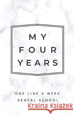 My Four Years: One Line A Week Dental School: Marble Dental School Memory Book Calpine Memory Books 9781080818501 Independently Published