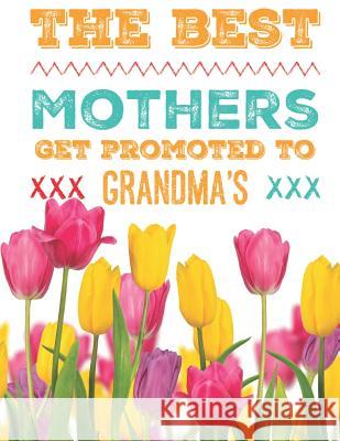 The Best Mothers Get Promoted to Grandma's Jc Publications 9781080980659