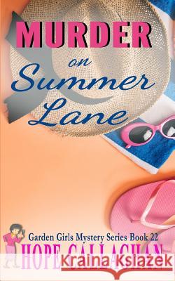 Murder on Summer Lane: A Garden Girls Cozy Mystery Hope Callaghan 9781081716875