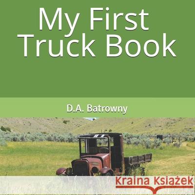 My First Truck Book D. a. Batrowny 9781082283178