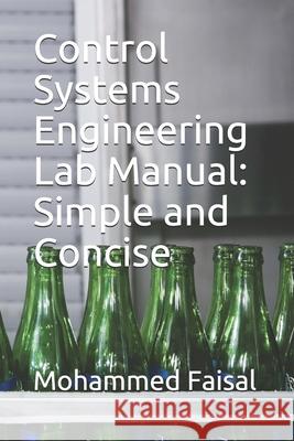 Control Systems Engineering Lab Manual: Simple and Concise Mohammed Faisal 9781082570599 Independently Published