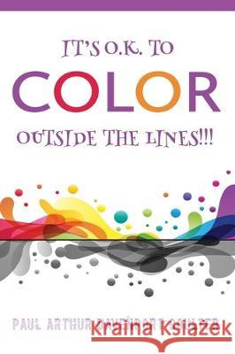 It's O.K. to Color Outside the Lines!!! Paul Arthur Davenport Coulter 9781082824845
