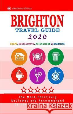 Brighton Travel Guide 2020: Shops, Arts, Entertainment and Good Places to Drink and Eat in Brighton, England (Travel Guide 2020) Margaret P. Hammond 9781085973281 Independently Published