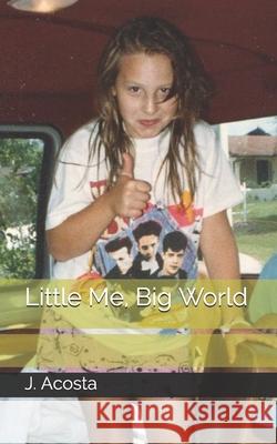 Little Me, Big World J Acosta 9781086453638 Independently Published