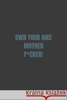 Own Your Hike Mother F*cker! Ray Zins 9781087090634
