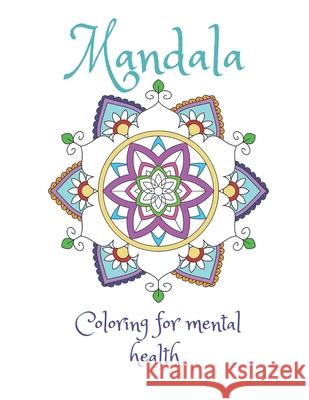 Mandala Coloring For Mental Health: A coloring book for stress relief and improved mental health J. Greg 9781087240145