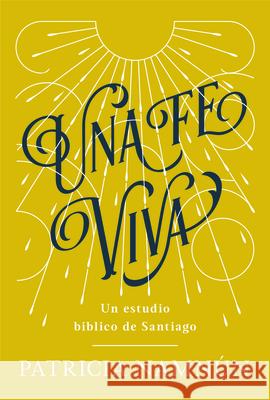 Una Fe Viva: Un Estudio Bíblico de Santiago Namnún, Patricia 9781087722696 B&H Espanol