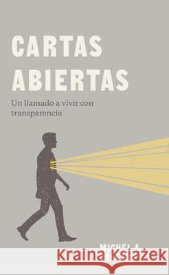 Cartas Abiertas: Un Llamado a Vivir Con Transparencia Michel Alexander Galeano 9781087755649 B&H Espanol