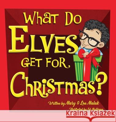 What Do Elves Get For Christmas? Mary M. Malak Leo Malak 9781087804002 Grm Services LLC