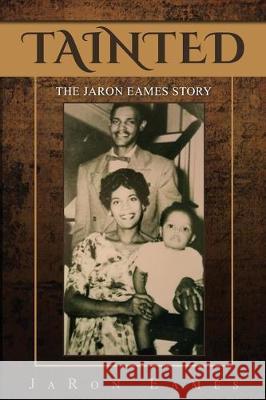 Tainted: The JaRon Eames Story Jaron Eames 9781087849782 Jke Productions