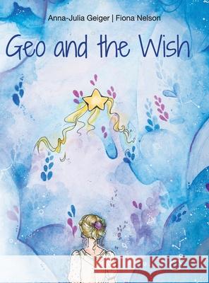 Geo and the Wish Anna-Julia Geiger Nelson Fiona 9781087850221