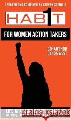1 Habit for Women Action Takers: 100 Habits From the World's Happiest Achievers Steven Samblis Lynda Sunshine West Katie Mares 9781087859125