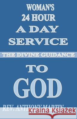 Woman's 24 Hour A Day Service To GOD: The Divine Guidance Martin, Anthony 9781087860978