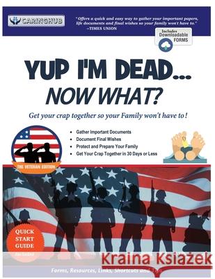 Yup I'm Dead...Now What? The Veteran Edition: A Guide to My Life Information, Documents, Plans and Final Wishes Caringhub 9781087873619 Indy Pub