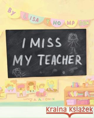 I Miss My Teacher A&a Fomin Lisa Thompson 9781087888262 Indy Pub