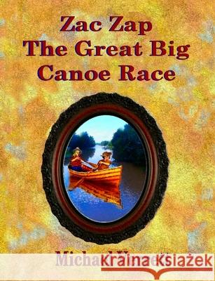 Zac Zap and the Great Big Canoe Race Michael Robert Verrett Michael Robert Verrett Michael Robert Verrett 9781087905563 Indy Pub