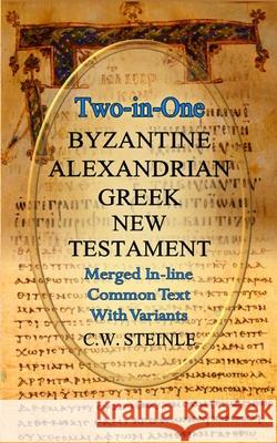 Two-in-One Byzantine Alexandrian Greek New Testament C W Steinle 9781087914022 IngramSpark
