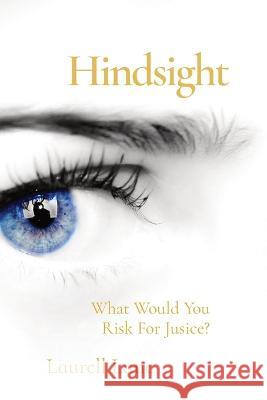 Hindsight: What Would You Risk For Jusice? Laurell Lane   9781087929453 IngramSpark